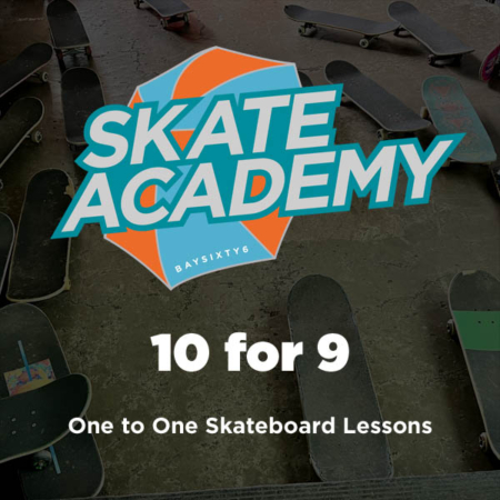 10 for 9 One to One Skateboard BAYSIXTY6 Skate Academy